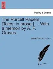 The Purcell Papers. [Tales, in prose.] ... With a memoir by A. P. Graves.