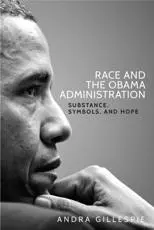 Race and the Obama Administration: Substance, symbols, and hope