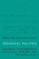 Technical politics: Andrew Feenberg's critical theory of technology