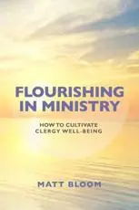 Flourishing in Ministry: How to Cultivate Clergy Wellbeing