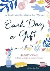 Each Day a Gift: A Gratitude Devotional for Women