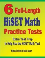 6 Full-Length HiSET Math Practice Tests : Extra Test Prep to Help Ace the HiSET Math Test