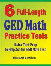6 Full-Length GED Math Practice Tests : Extra Test Prep to Help Ace the GED Math Test