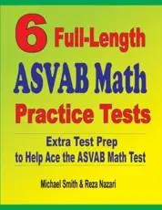 6 Full-Length ASVAB Math Practice Tests : Extra Test Prep to Help Ace the ASVAB Math Test