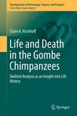 Life and Death in the Gombe Chimpanzees : Skeletal Analysis as an Insight into Life History