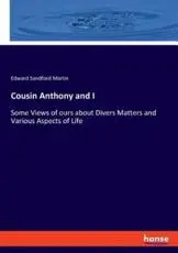 Cousin Anthony and I:Some Views of ours about Divers Matters and Various Aspects of Life