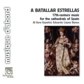 A Batallar Estrellas - 17th-Century Music for the Cathedrals of Spain