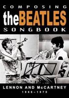 Composing the Beatles Songbook - Lennon and McCartney: 1966-1970