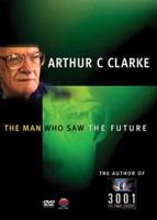Arthur C Clarke: The Man Who Saw the Future