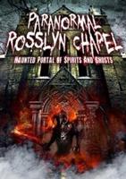 Paranormal Rosslyn Chapel - Haunted Portal of Spirits and Ghosts