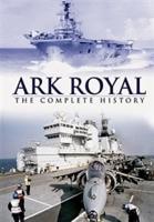Ark Royal: The Complete History