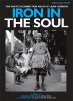 Iron in the Soul - The Haiti Documentary Films of Leah Gordon