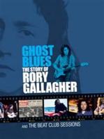 Rory Gallagher: Ghost Blues - The Story of Rory Gallagher/Beat...