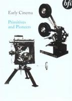 Early Cinema: Primitives and Pioneers