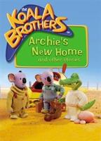 Koala Brothers: Archie&#39;s New Home and Other Stories