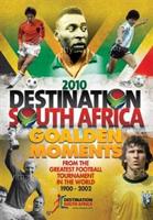 Destination South Africa 2010: Golden Moments of the World Cup