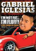 Gabriel Iglesias: I&#39;m Not Fat, I&#39;m Fluffy