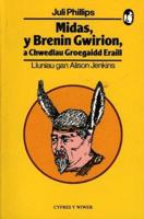 Cyfres Y Wiwer: Midas, Y Brenin Gwirion a Chwedlau Groegaidd Eraill