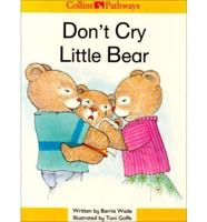 Don't Cry Little Bear