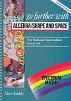 Spectrum Maths. Level 3-6 Go Further with Algebra/Shape and Space