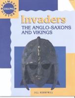 Invaders. The Anglo-Saxons and Vikings