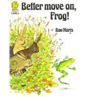 Better Move on, Frog!