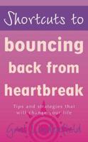 Shortcuts to Bouncing Back from Heartbreak