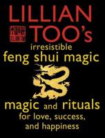Lillian Too's Irresistable Book of Feng Shui Magic
