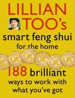 Lillian Too's Smart Feng Shui for the Home
