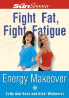 Fight Fat, Fight Fatigue Energy Makeover