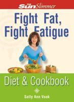 Fight Fat, Fight Fatigue Diet and Cookbook