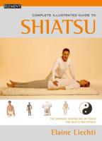 The Complete Illustrated Guide to Shiatsu