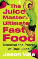 The Juice Master's Ultimate Fast Food