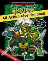 Teenage Mutant Ninja Turtles. All Action Give 'Em Shell