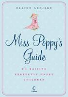 Miss Poppy's Guide to Raising Perfectly Happy Children