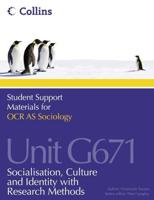 Student Support Materials for OCR AS Sociology. Unit G671 Socialisation, Culture and Identity With Research Methods