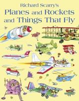 Richard Scarry's Planes and Rockets and Things That Fly