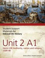 Student Support Materials for Edexcel AS History. Unit 2 A1 Henry VIII