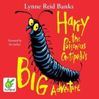 Harry the Poisonous Centipede's Big Adventure