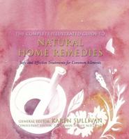 The Complete Illustrated Guide to Natural Home Remedies