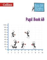 Busy Ant Maths. Pupil Book 6B