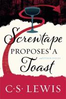 Screwtape Proposes a Toast and Other Pieces