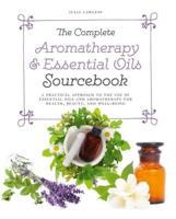 The Complete Aromatherapy & Essential Oils Sourcebook