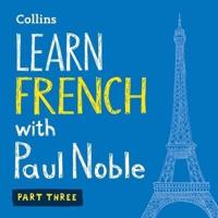 Learn French With Paul Noble, Part 3