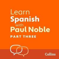 Learn Spanish With Paul Noble, Part 3 Lib/E