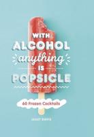 With Alcohol Anything Is Popsicle