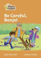 Be Careful, Banjo!