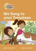 We Sang to Your Tomatoes