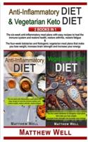 ANTI-INFLAMMATORY DIET  AND  VEGETARIAN KETO DIET : The six-week anti-inflammatory meal plans with easy recipes to heal the immune system and restore health, restore arthritis, restore fatigue  AND  The four-week ketotarian  and ketogenic meal plans that 