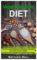 VEGETARIAN KETO DIET: The four-week Ketotarian And Ketogenic Meal Plans that make you lose weight, increase brain strength and increase your energy